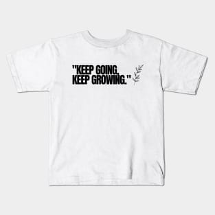 "Keep going, keep growing." Motivational Words Kids T-Shirt